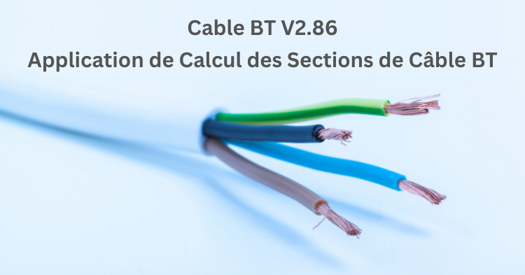 You are currently viewing Cable BT V2.86 : Application de Calcul des Sections de Câble BT
